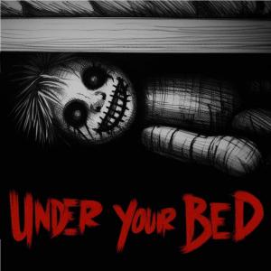 UNDER YOUR BED 