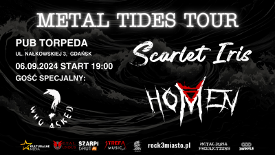 METAL TIDES TOUR - GDAŃSK: SCARLET IRIS & HOMEN & WHO ASKED?